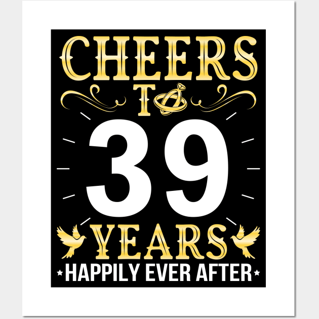 Cheers To 39 Years Happily Ever After Married Wedding Wall Art by Cowan79